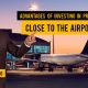 ADVANTAGES OF INVESTING IN PROPERTIES CLOSE TO THE AIRPORT