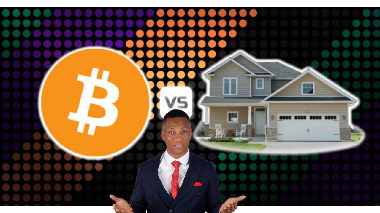 WHICH WOULD YOU CHOOSE; CRYPTOCURRENCY OR REAL ESTATE? By Dennis Isong