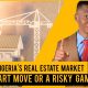 NIGERIA'S REAL ESTATE MARKET: A SMART MOVE OR A RISKY GAMBLE FOR INVESTORS? BY Dennis Isong