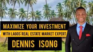SPOT YOUR DREAM HOME IN LAGOS WITH ONE SIMPLE CALL TO DENNIS ISONG