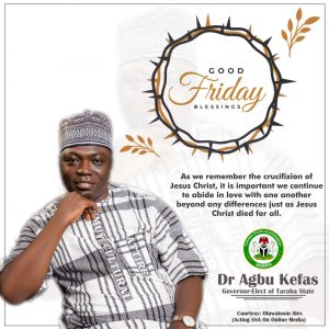 Taraba Governor-Elect, Agbu Kefas Felicitates With Christians On Good Friday